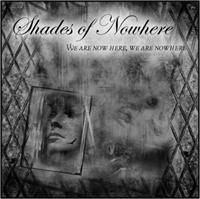 Shades Of Nowhere : We Are Now Here, We Are Nowhere